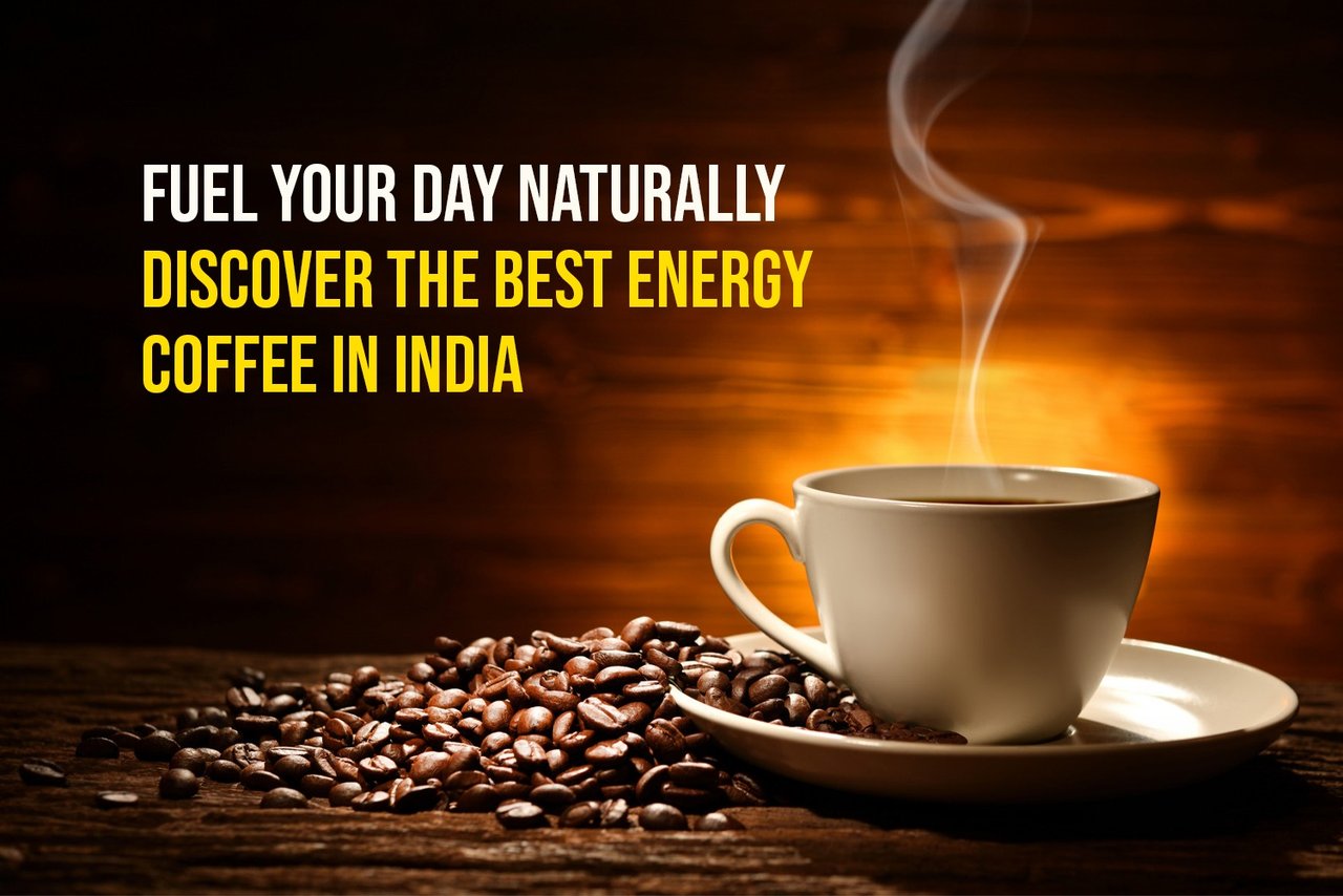 Fuel Your Day Naturally: Discover the Best Energy Coffee in India