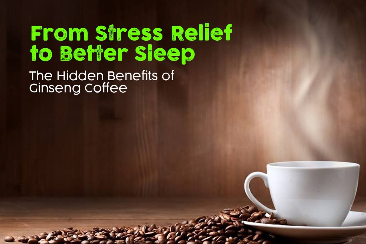 From Stress Relief to Better Sleep: The Hidden Benefits of Ginseng Coffee