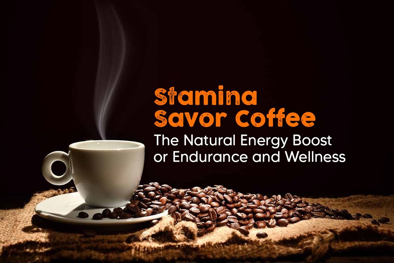 Stamina Savor Coffee: The Natural Energy Boost for Endurance and Wellness