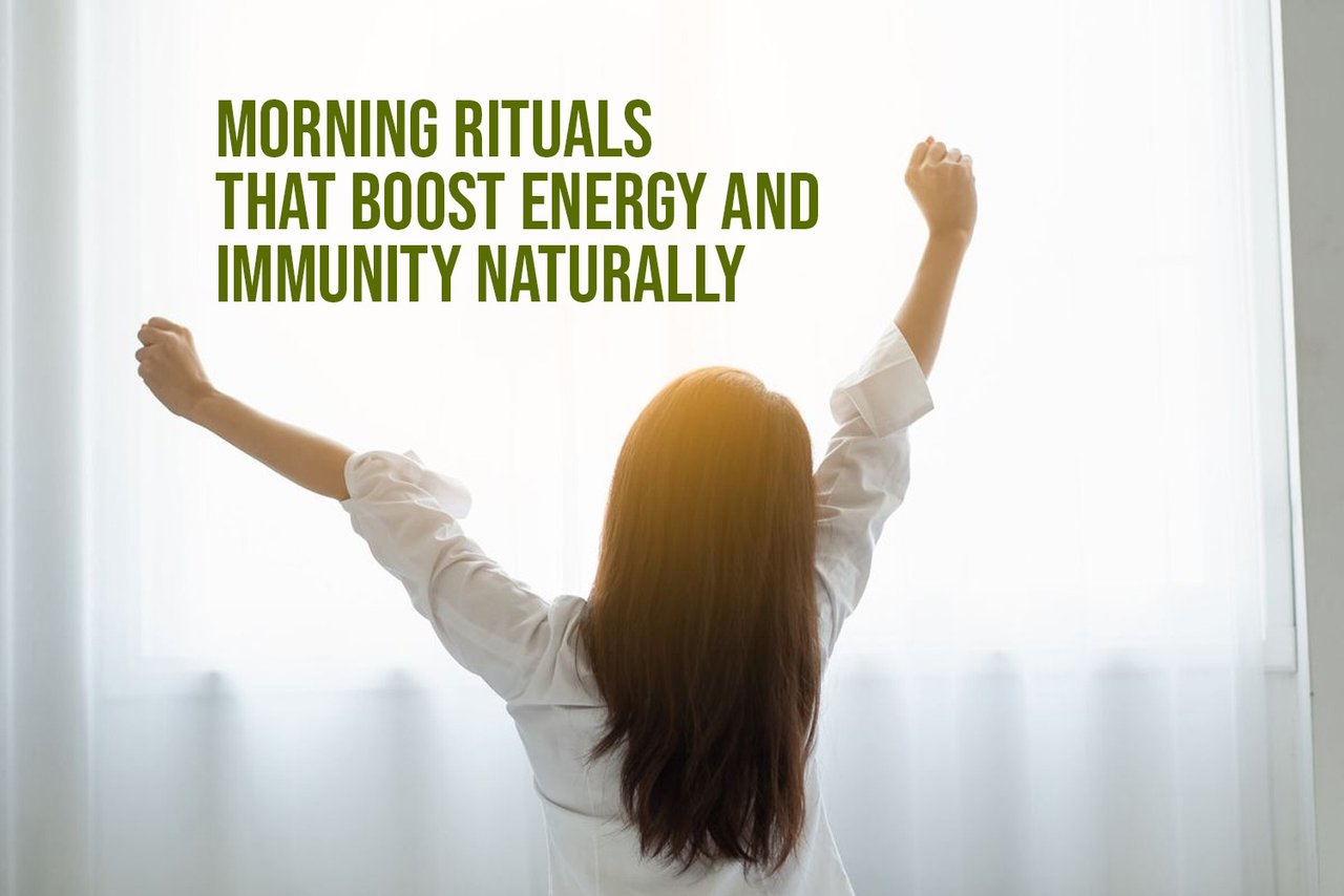 Morning Rituals That Boost Energy and Immunity Naturally